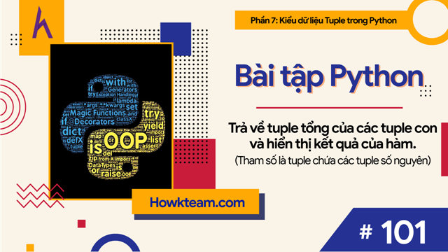 Trả Về Tuple Tổng Của Các Tuple Con Và Hiển Thị Kết Quả Của Hàm. (Tham Số  Là Tuple Chứa Các Tuple Số Nguyên) | How Kteam